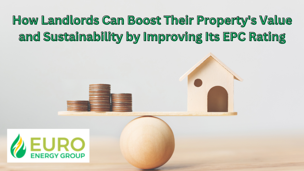 How Landlords Can Boost Their Property’s Value and Sustainability by Improving Its EPC Rating