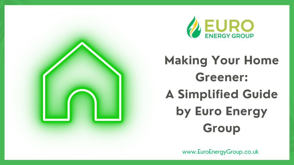 Making Your Home Greener: A Simplified Guide by Euro Energy Group